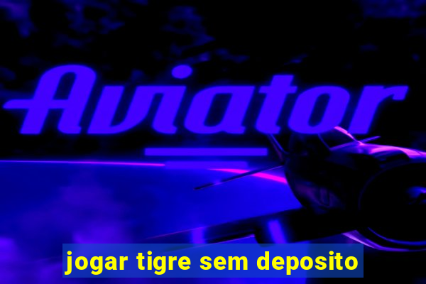 jogar tigre sem deposito